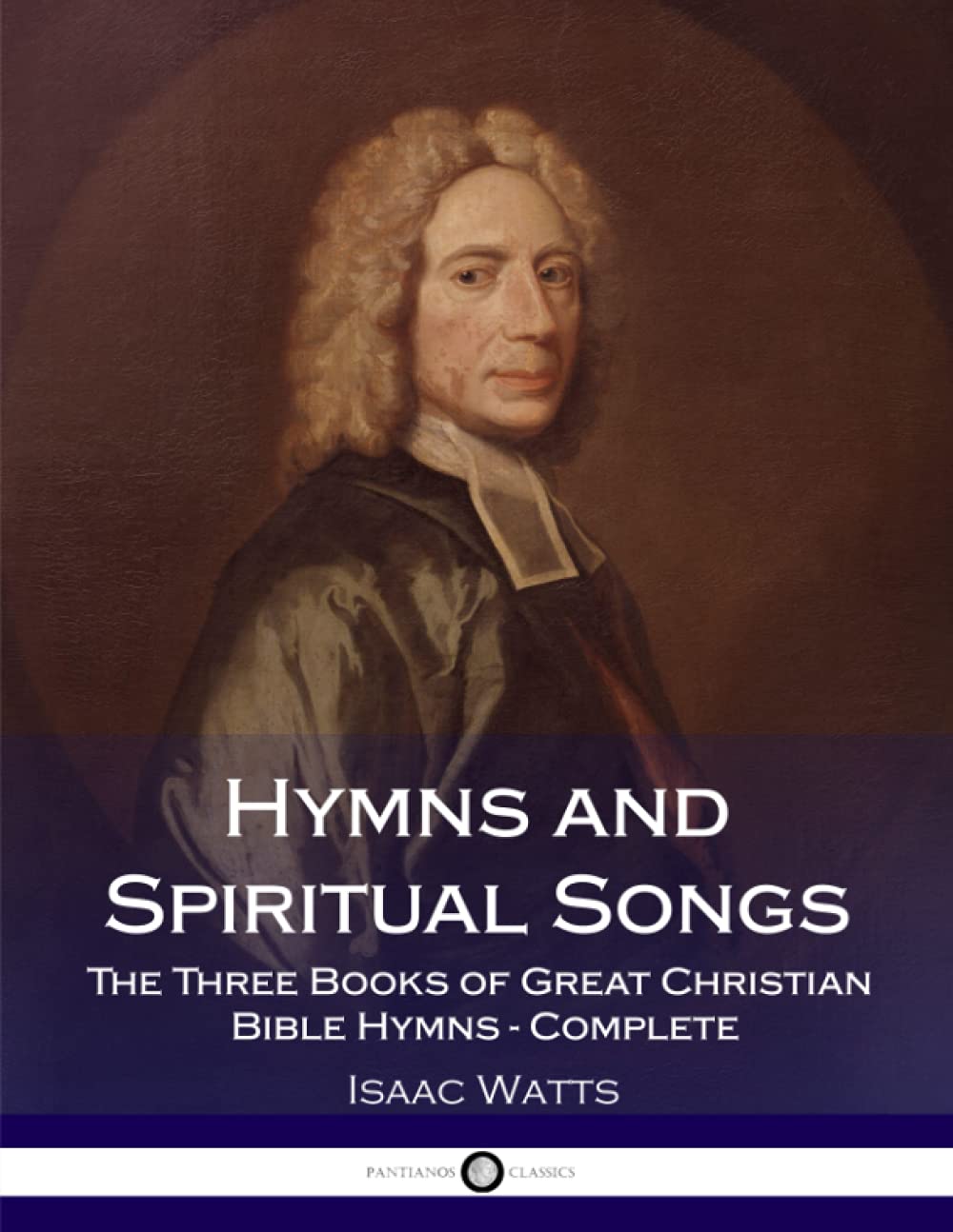 Hymns and Spiritual Songs: The Three Books of Great Christian Bible Hymns - Complete Arts & Music