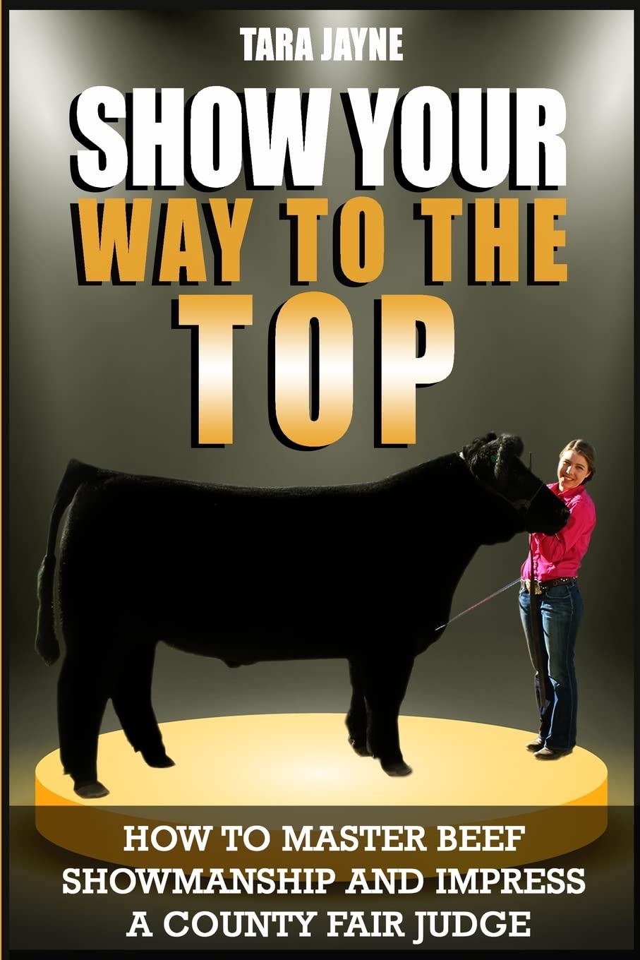 Show Your Way To The Top: How To Master Beef Showmanship And Impress A County Fair Judge Leisure & Fun