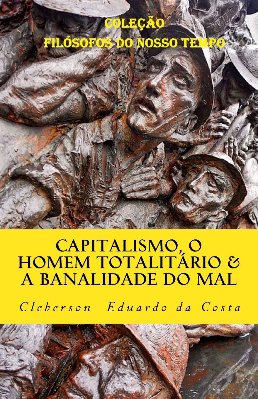Capitalismo, o Homem Totalitario e a Banalidade do Mal: Dialogando com Hannah Arendt book