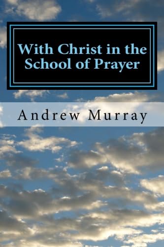 With Christ in the School of Prayer: Complete and Unabridged (The New Christian Classics Library) Religion & Esotericism