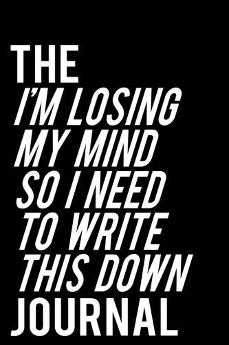 The I'm Losing My Mind So I Need To Write This Down Journal: 110-Page 6x9 Journal With Blank Lines - Black Business, Finance & Career