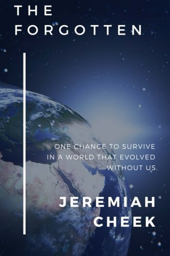 The Forgotten: One Chance to Survive in a World that Evolved Without Us Dystopia & Post-Apocalypse