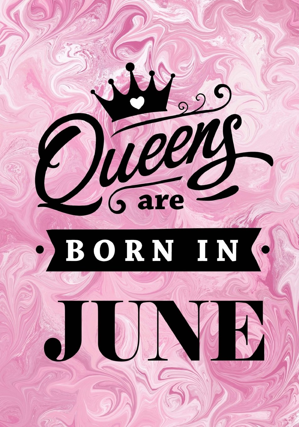 Queens are Born in June: Pink Marble Journal, Memory Book Birthday Present For Her, Keepsake, Diary, Beautifully lined pages Notebook - Gifts for Women Parents & Children