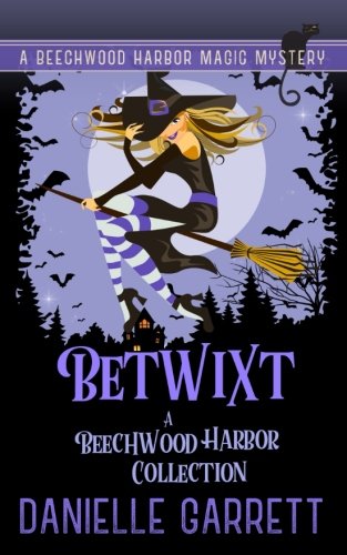 Betwixt: A Beechwood Harbor Collection (Beechwood Harbor Magic Mysteries) Cosy Mystery & Humour