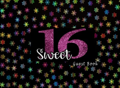 Sweet 16 Guest Book: Birthday Guest Book, 150 Pages Sweet 16 Sign In Book For Guest Hobbies & Crafts