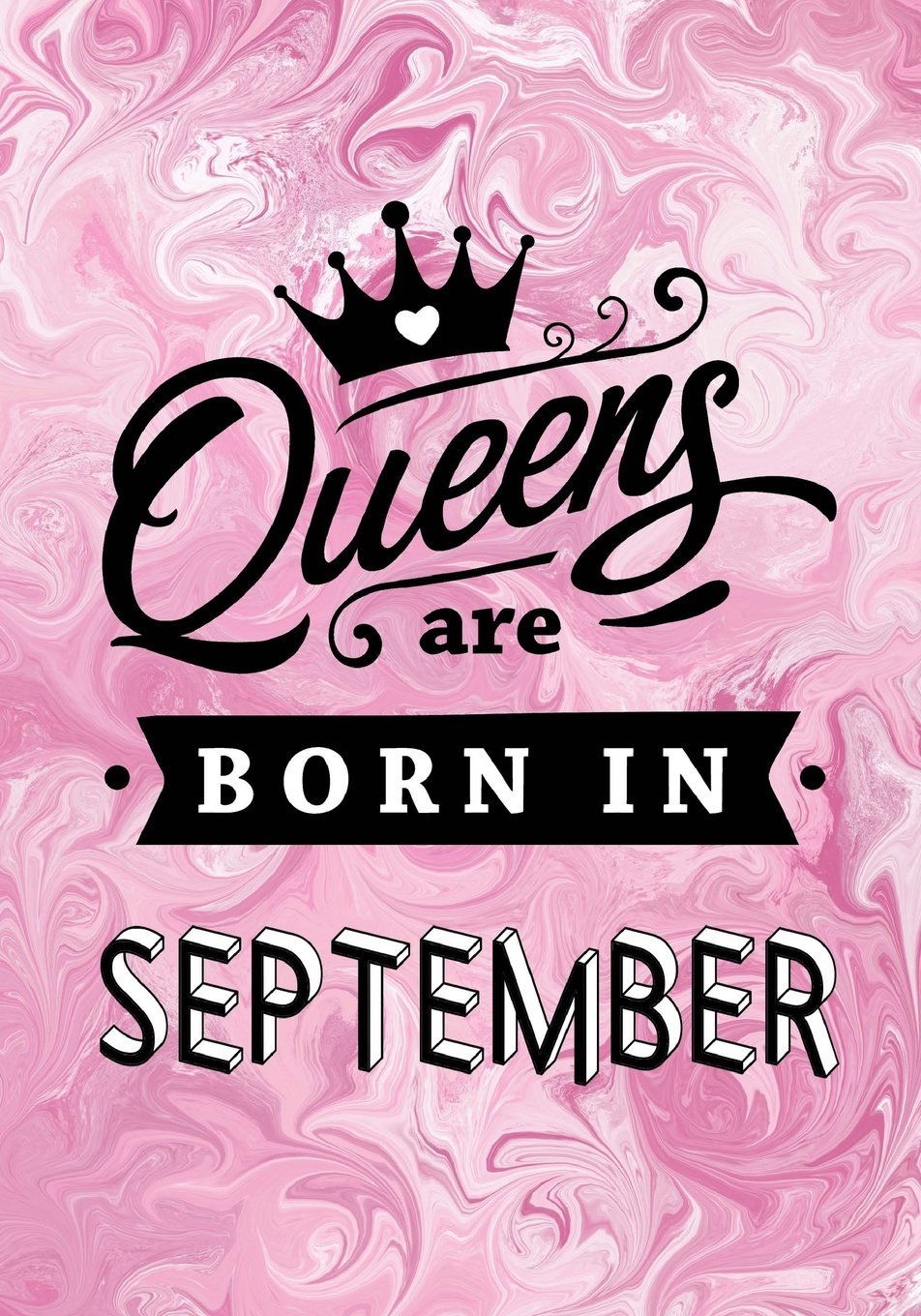 Queens are Born in September: Pink Marble Journal, Memory Book Birthday Present For Her, Keepsake, Diary, Beautifully lined pages Notebook - Gifts for Women Learning & Reference