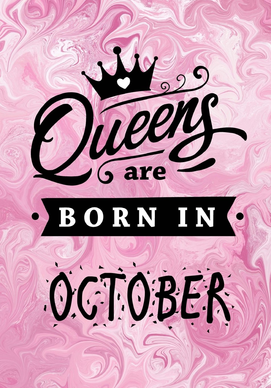 Queens are Born in October: Pink Marble Journal, Memory Book Birthday Present For Her, Keepsake, Diary, Beautifully lined pages Notebook - Gifts for Women Fiction