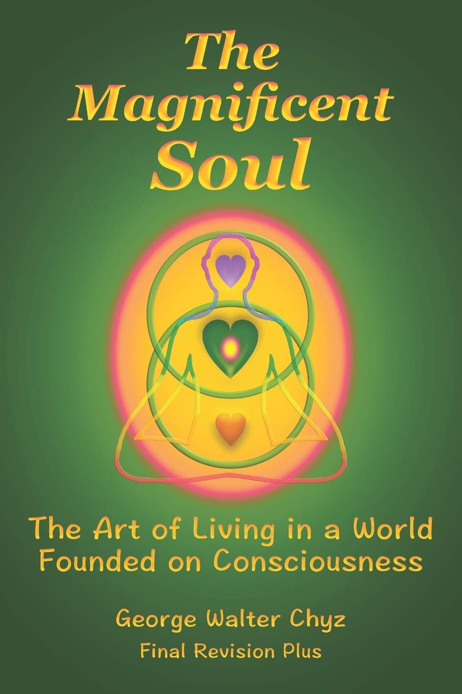 The Magnificent Soul: The Art of Living in a World Founded on Consciousness Self-help