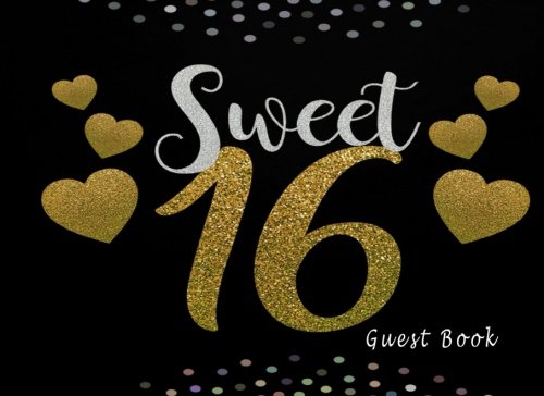 Sweet 16 Guest Book: Birthday Guest Book, 150 Pages Sweet 16 Sign In Book For Guest Hobbies & Crafts