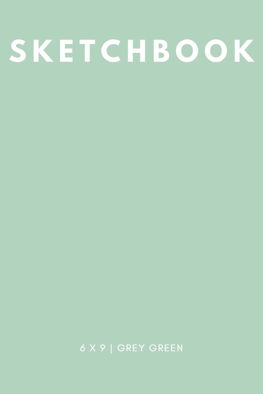 Sketchbook 6 x 9: Grey Green: Cool Sketchbook, Sketchbook Notebook, Blank Sketchbook, Sketchbook Journal, Travel Sketchbook, Quality Sketchbook Books