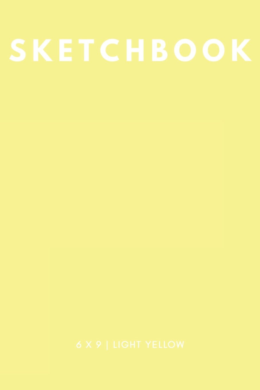Sketchbook 6 x 9: Light Yellow: Cool Sketchbook, Sketchbook Notebook, Blank Sketchbook, Sketchbook Journal, Travel Sketchbook, Quality Sketchbook Books