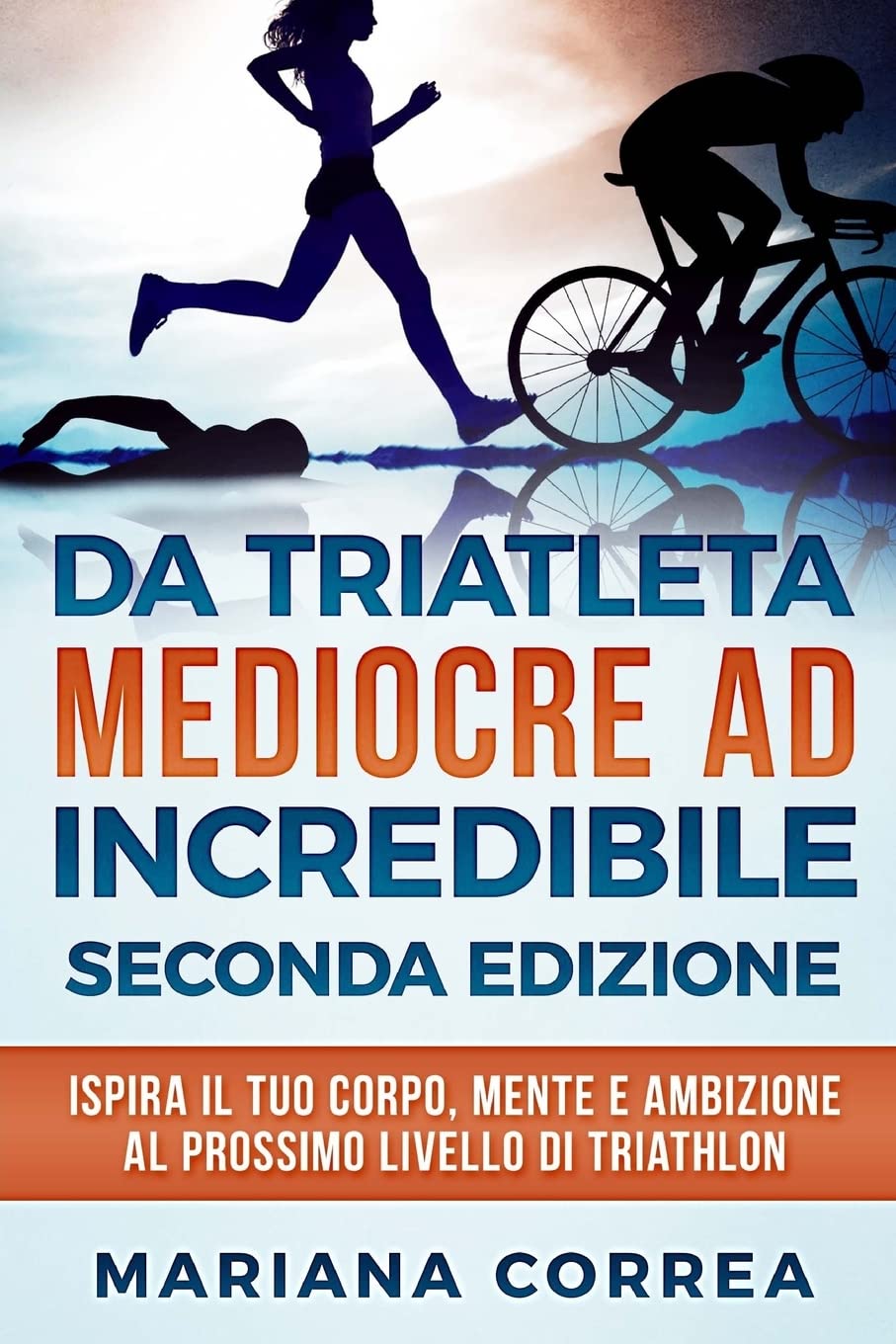 DA TRIATLETA MEDIOCRE ad INCREDIBILE SECONDA EDIZIONE: ISPIRA Il TUO CORPO, MENTE E AMBIZIONE AL PROSSIMO LIVELLO DI TRIATHLON book