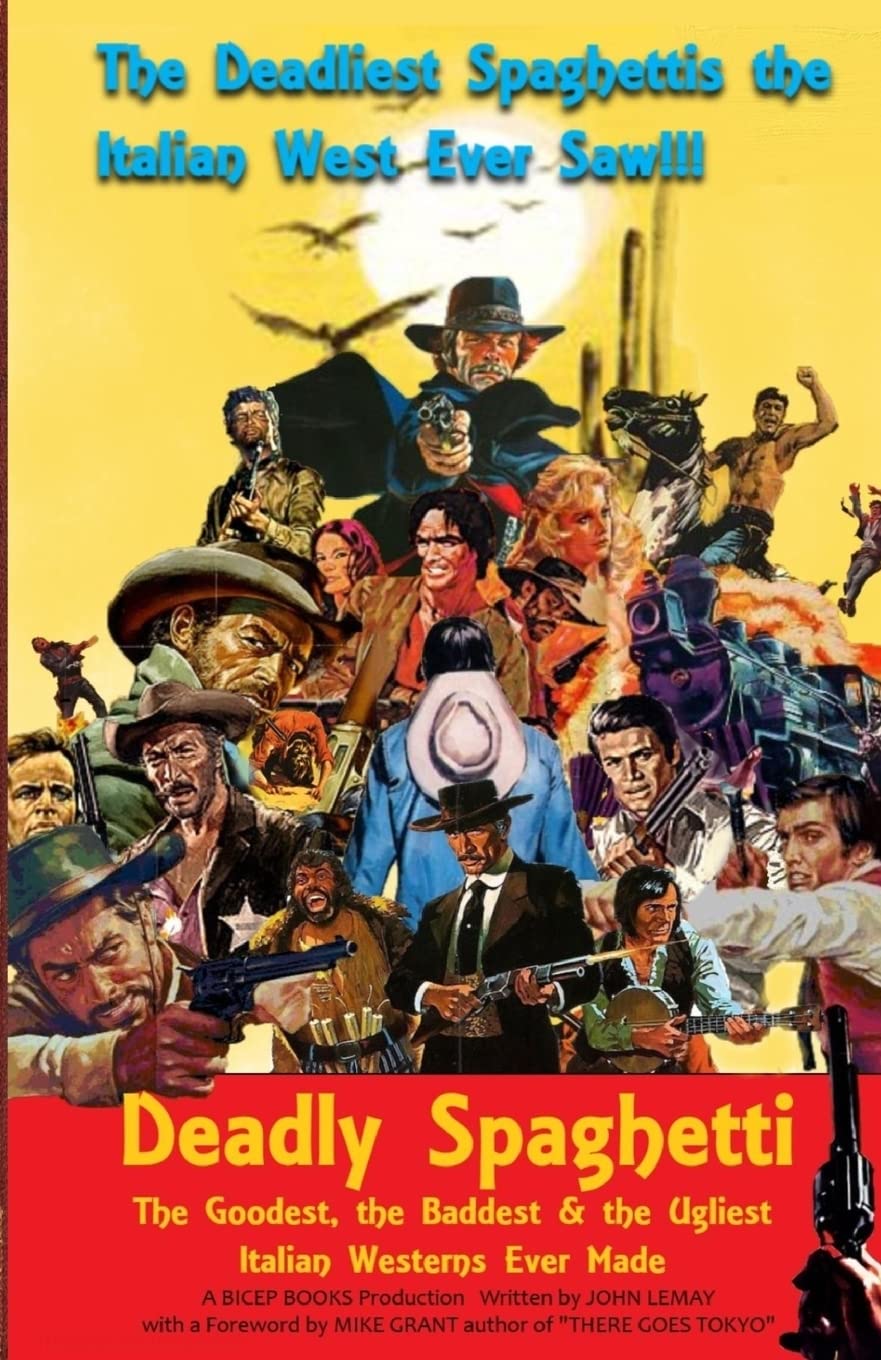Deadly Spaghetti: The Goodest, the Baddest & the Ugliest Italian Westerns Ever Made Film, Art & Culture