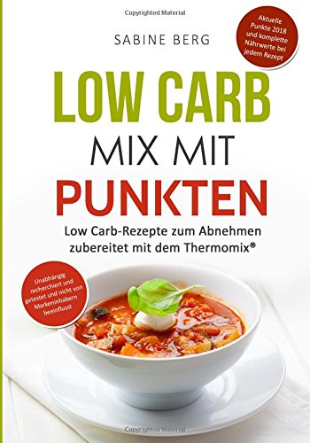 Low Carb Mix mit Punkten: Low Carb-Rezepte zum Abnehmen nach Punkten zubereitet mit dem Thermomix Health, Nutrition & Fitness