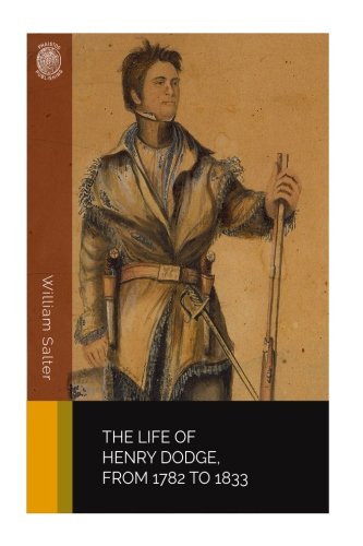 The Life of Henry Dodge, from 1782 to 1833 Books