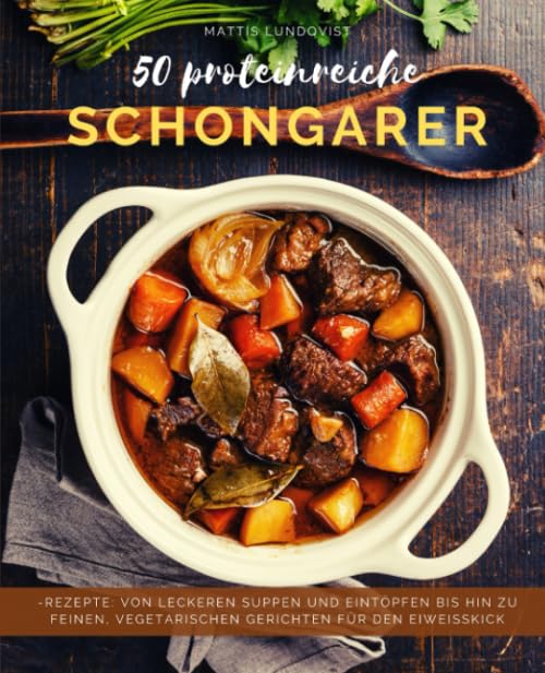 50 Proteinreiche Schongarerrezepte: Von leckeren Suppen und Eintöpfen bis hin zu feinen, vegetarischen Gerichten für den Eiweißkick book