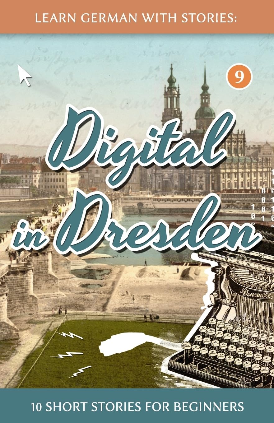 Learn German With Stories: Digital in Dresden - 10 Short Stories For Beginners book