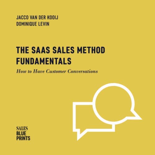 The SaaS Sales Method Fundamentals: How to Have Customer Conversations (Sales Blueprints, Band 3) Business, Finance & Career
