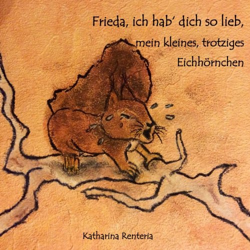 Frieda, ich hab dich so lieb, mein kleines, trotziges Eichhörnchen Novels & Short Stories