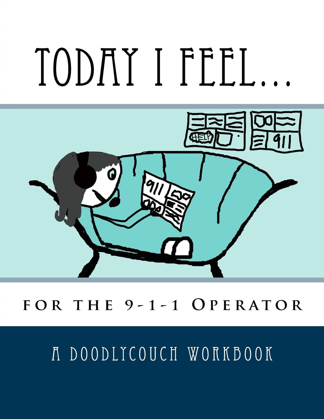 Today I Feel...: for the 9-1-1 Operator (DoodlyCouch Therapy Journal Series) Self-help