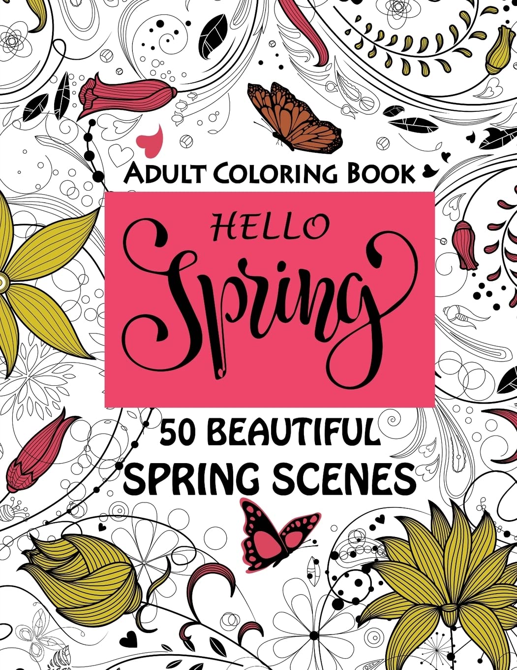 Hello Spring-Beautiful Spring Scenes- Adult Coloring Book: Spring Themed Scenes and Landscapes to Color and Enjoy Mathematics