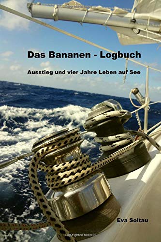 Das Bananen - Logbuch: Ausstieg und vier Jahre Leben auf See Travel
