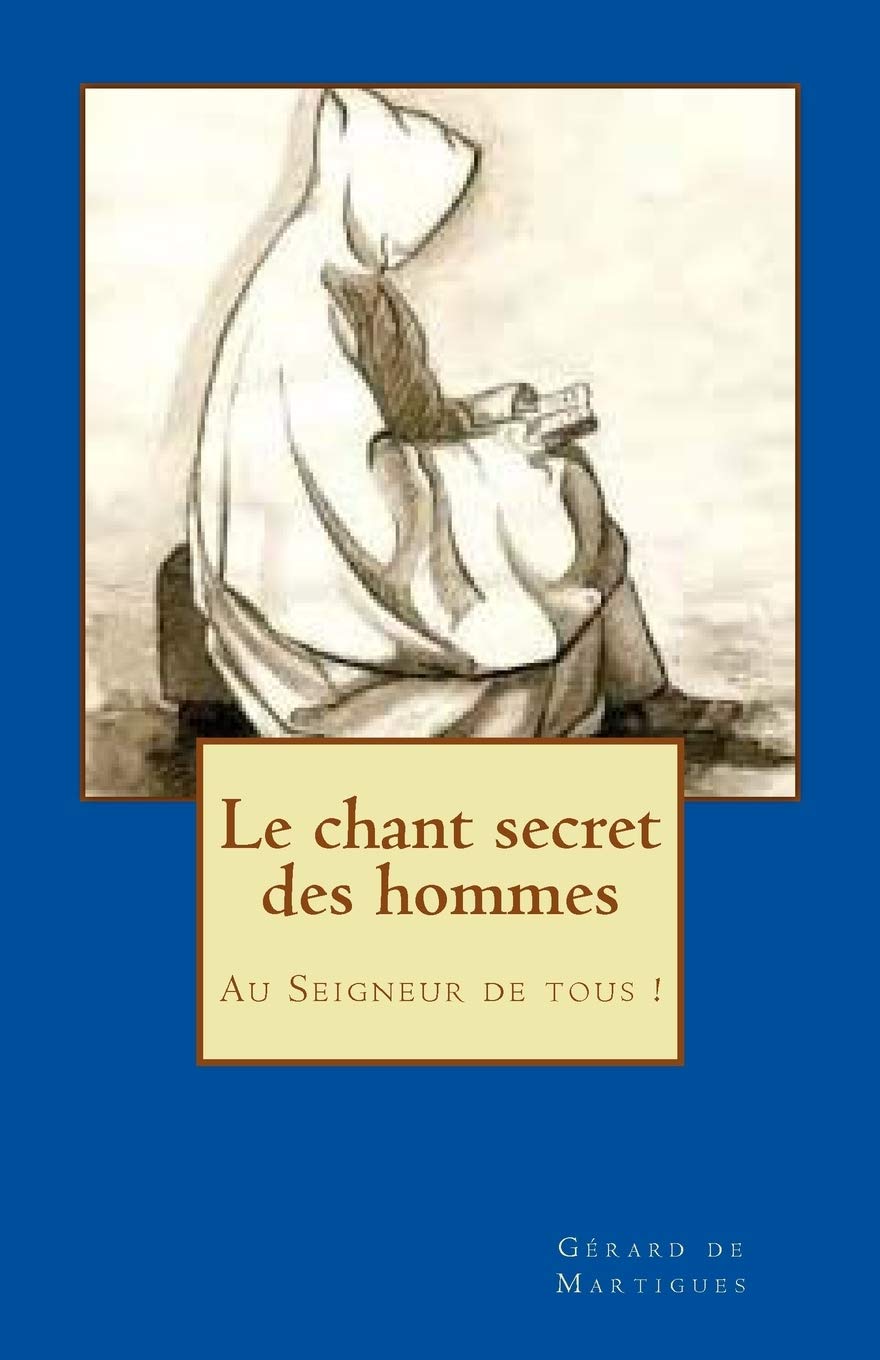 Le chant secret des hommes: Au Seigneur de tous ! Religion & Esotericism