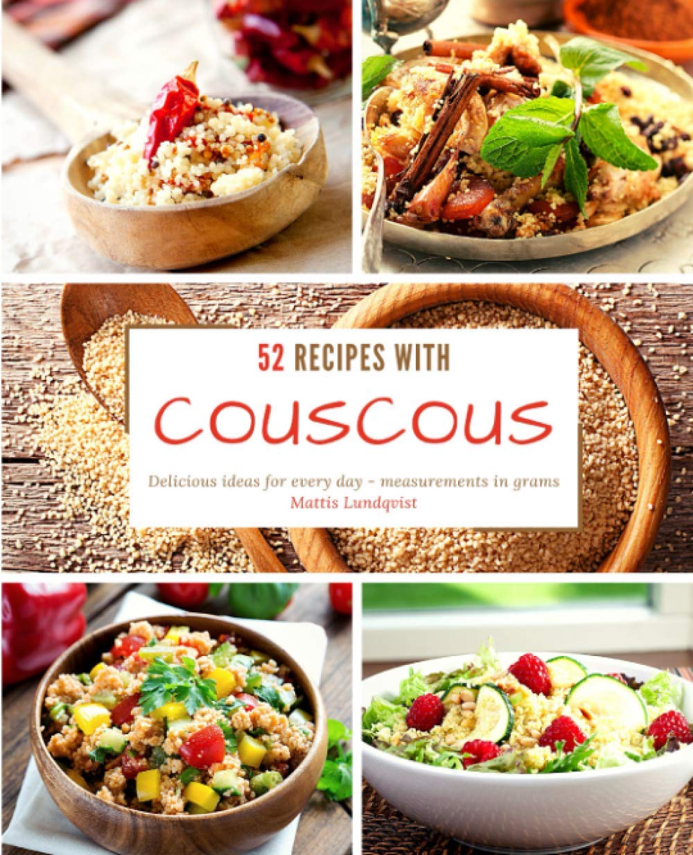 52 Recipes with Couscous: Delicious ideas for every day - measurements in grams Cooking & Enjoying