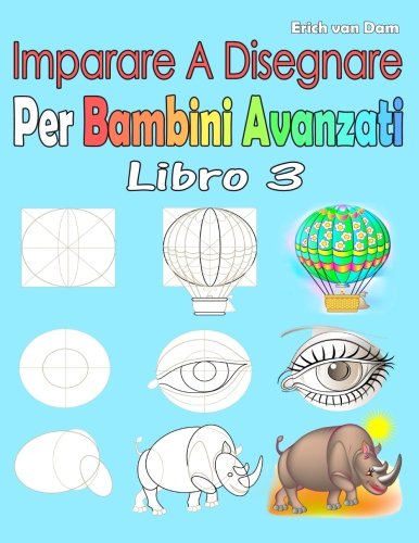 Imparare A Disegnare Per Bambini Avanzati Libro 3: Per i principianti, piccoli bambini e principianti più anziani book