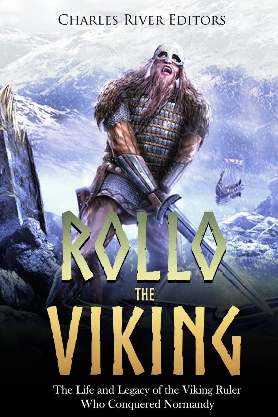 Rollo the Viking: The Life and Legacy of the Viking Ruler Who Conquered Normandy Memories