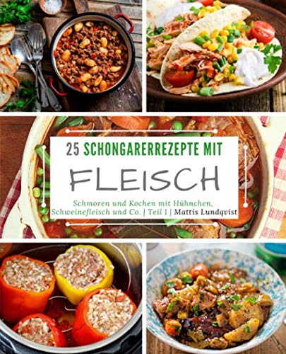 25 Schongarerrezepte mit Fleisch - Teil 1: Schmoren und Kochen mit Hühnchen, Schweinefleisch und Co. Leisure, Home & Garden