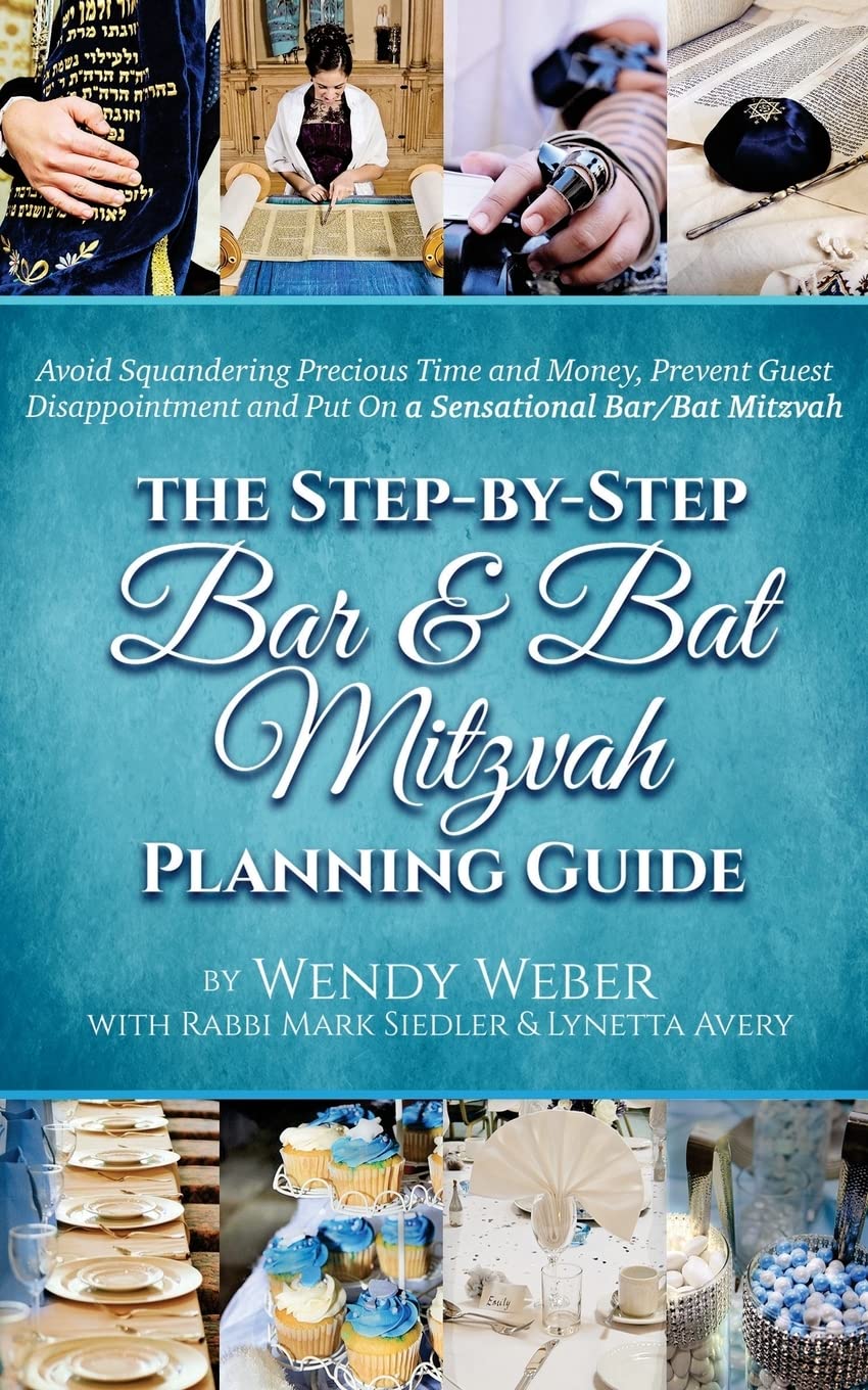 The Step-by-Step Bar and Bat Mitzvah Planning Guide: Avoid Squandering Precious Time and Money, Prevent Guest Disappointment and Put On a Sensational Bar/Bat Mitzvah Cooking & Enjoying