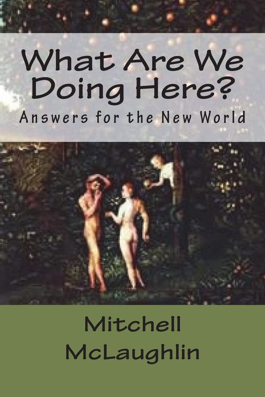 What Are We Doing Here?: Answers for the New World Philosophy