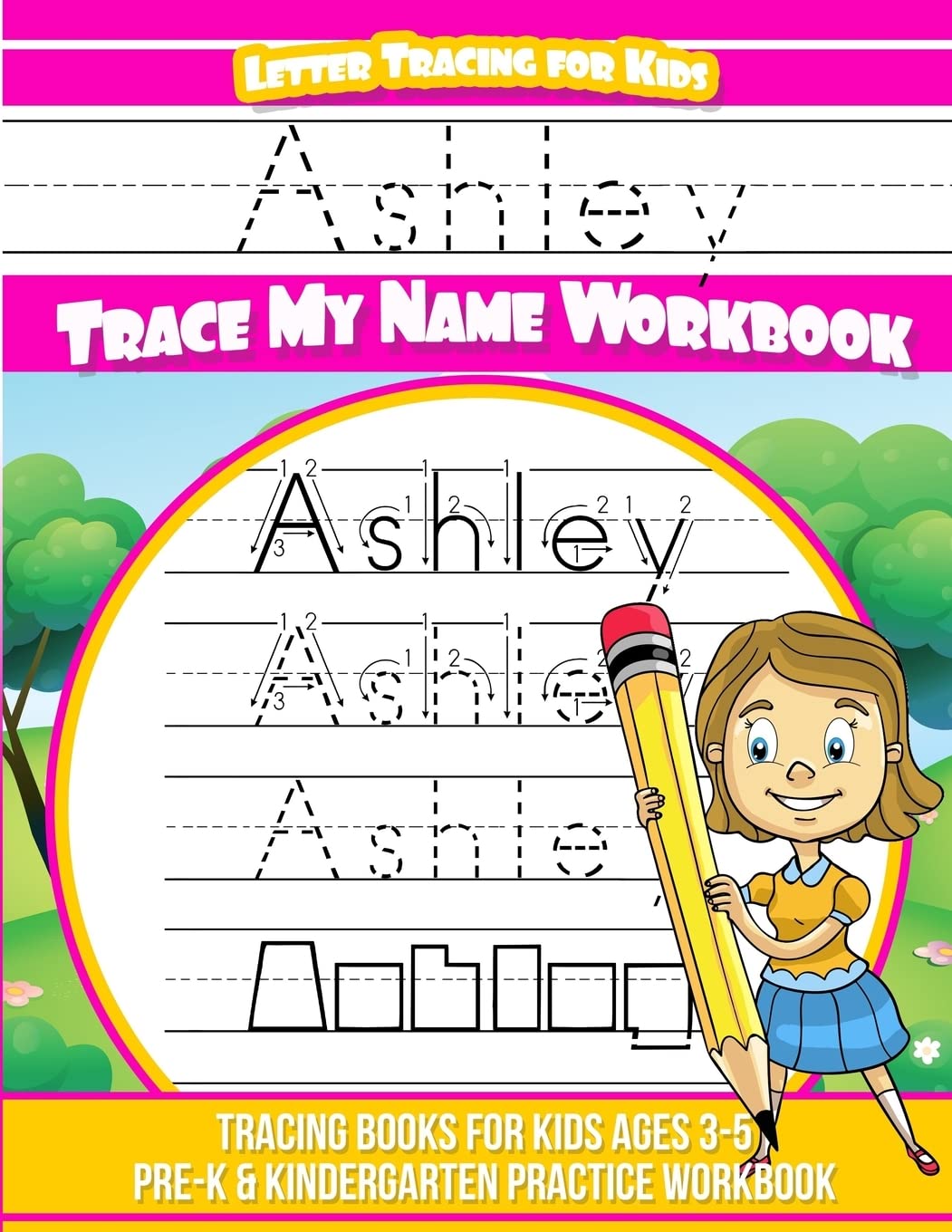 Ashley Letter Tracing for Kids Trace my Name Workbook: Tracing Books for Kids ages 3 - 5 Pre-K & Kindergarten Practice Workbook Reading Aloud & Learning to Read