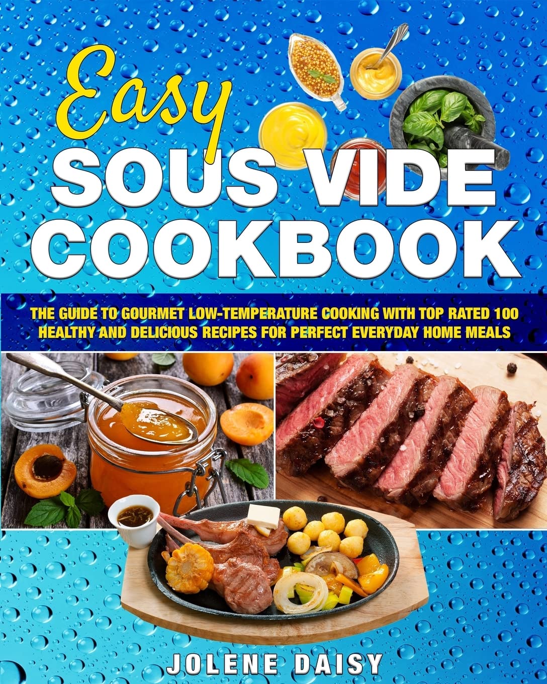 Easy Sous Vide Cookbook: The Guide to Gourmet Low-Temperature Cooking with Top Rated 100 Healthy and Delicious Recipes for Perfect Everyday Home Meals Cooking & Enjoying