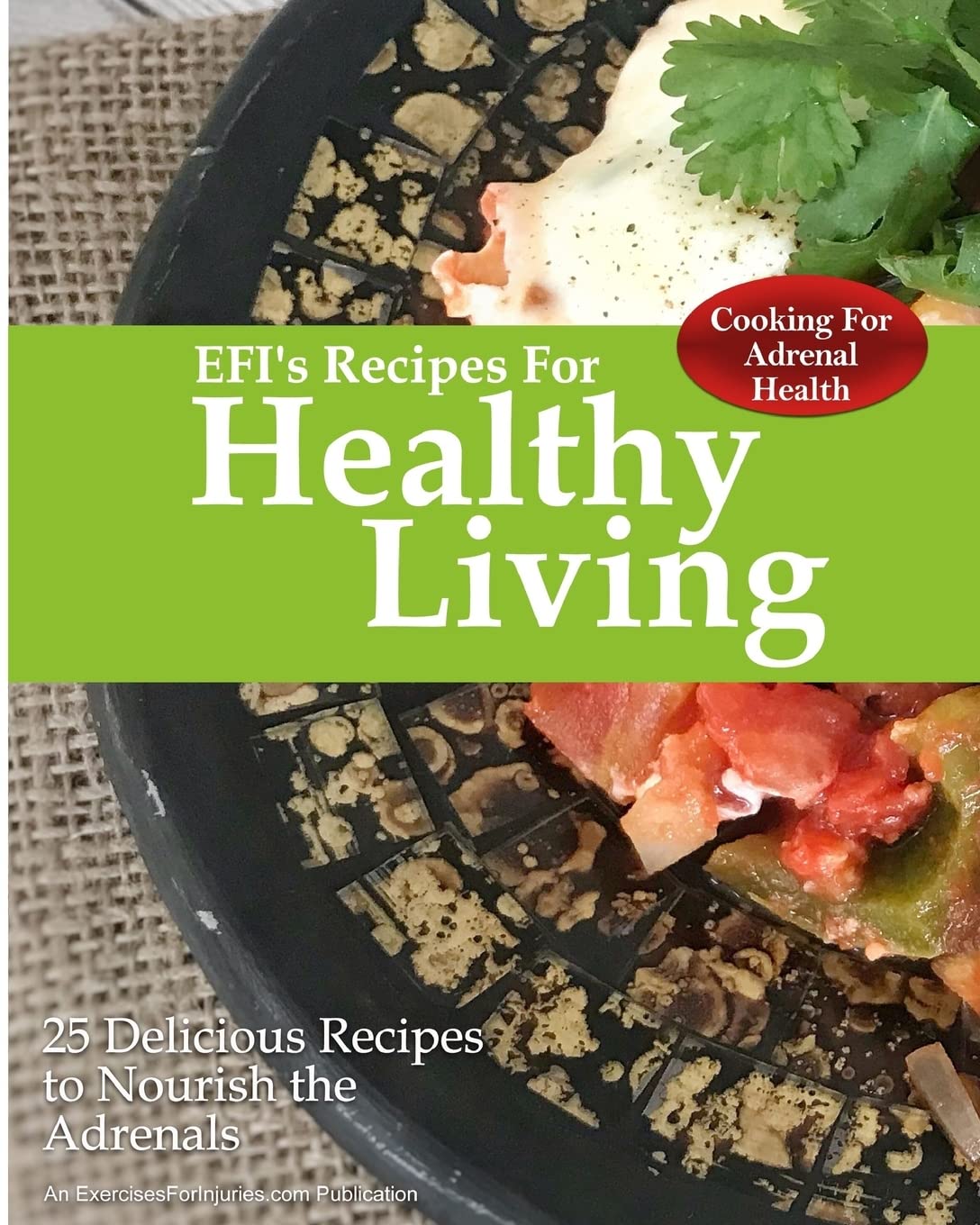 Cooking For Adrenal Health: 25 Delicious Recipes to Nourish the Adrenals Cooking & Enjoying