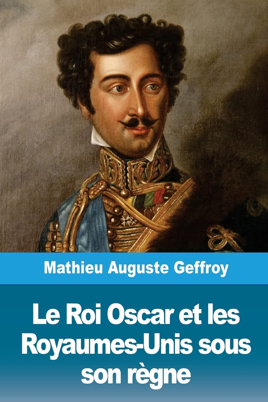 Le Roi Oscar et les Royaumes-Unis sous son règne Politics & History