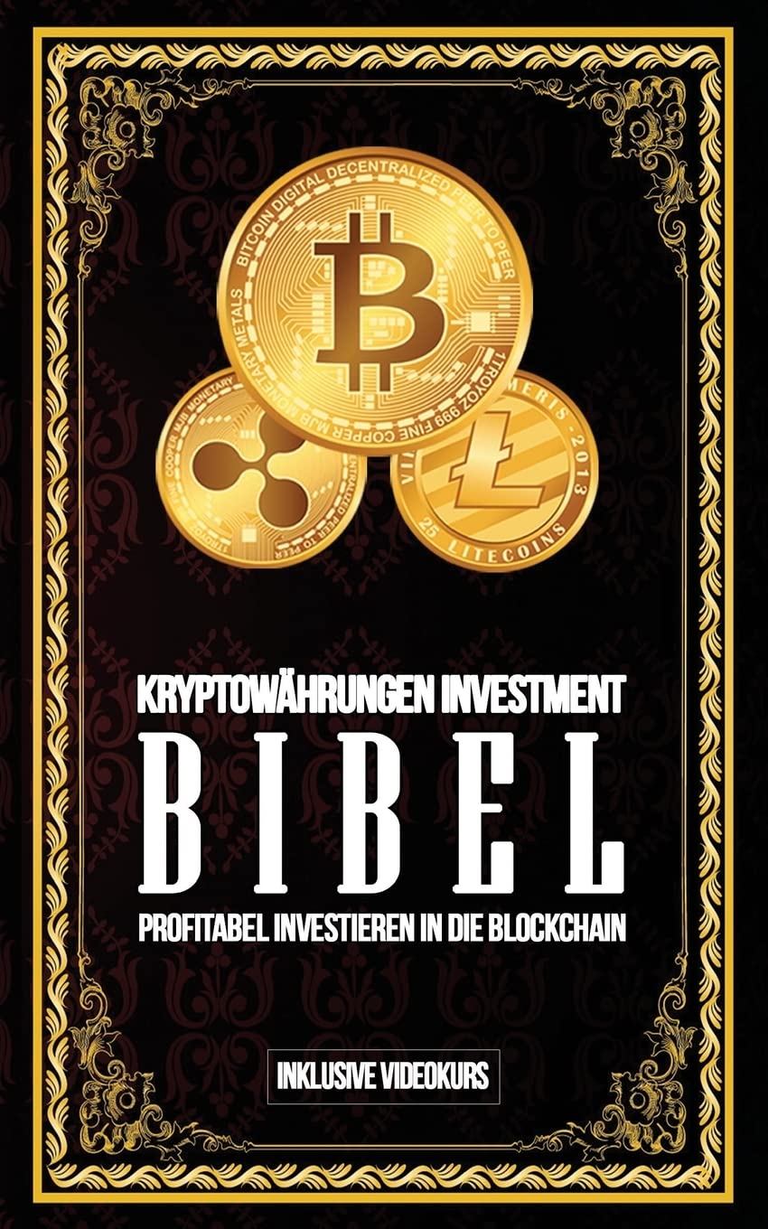 Kryptowährungen Investment Bibel - Profitabel Investieren in die Blockchain: Gewinne durch Bitcoin, Ethereum, Stellar Lumens und Co. Business, Finance & Career