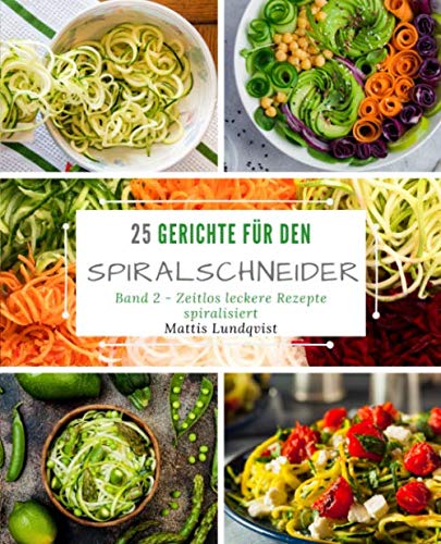 25 Gerichte für den Spiralschneider - Band 2: Zeitlos leckere Rezepte spiralisiert Leisure, Home & Garden