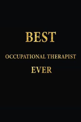 Best Occupational Therapist Ever: Lined Notebook, Gold Letters Cover, Diary, Journal, 6 x 9 in., 110 Lined Pages Medicine