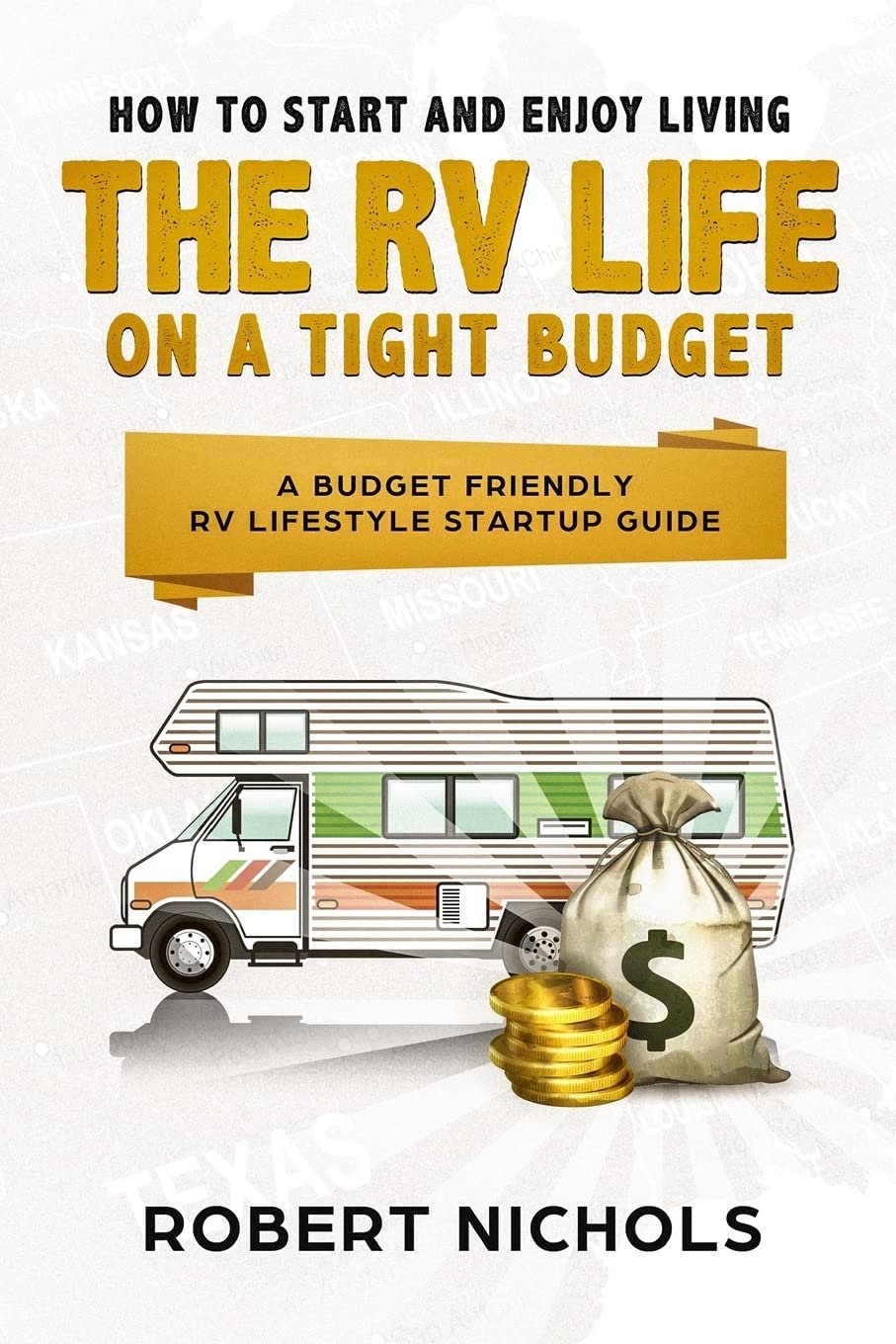 How to Start and Enjoy Living the RV Life on a Tight Budget: A Budget Friendly RV Lifestyle Startup Guide book