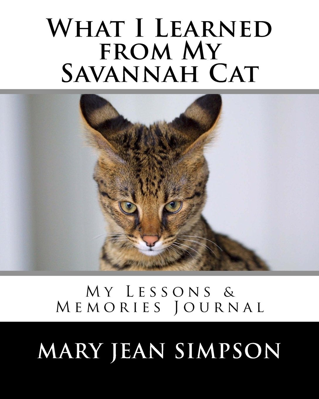 What I Learned from My Savannah Cat: My Lessons & Memories Journal Pets