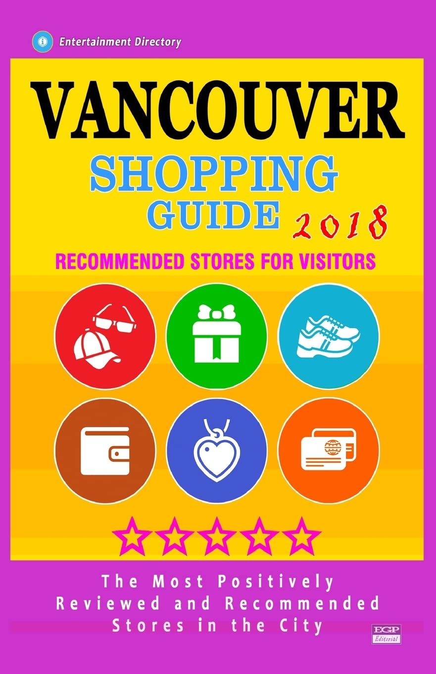 Vancouver Shopping Guide 2018: Best Rated Stores in Vancouver, Canada - Stores Recommended for Visitors, (Shopping Guide 2018) Travel