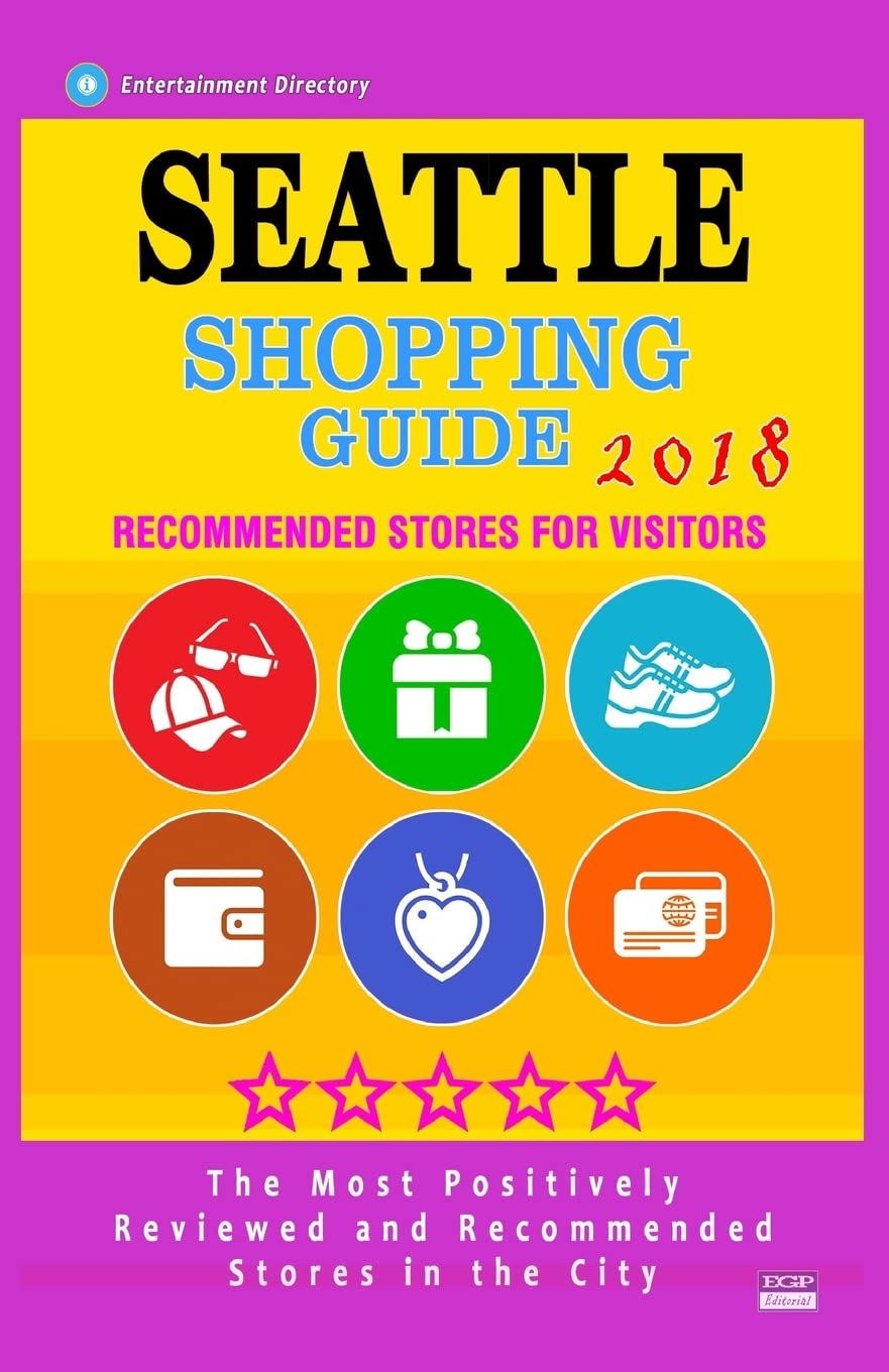 Seattle Shopping Guide 2018: Best Rated Stores in Seattle, Washington - Stores Recommended for Visitors, (Shopping Guide 2018) Travel