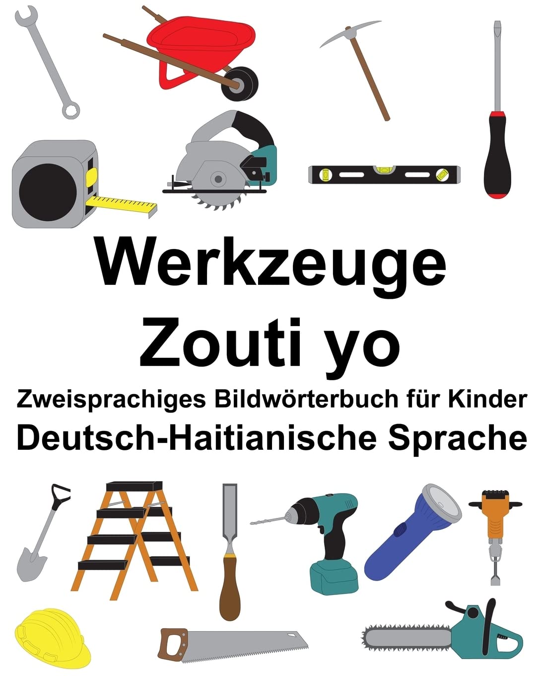 Deutsch-Haitianische Sprache Werkzeuge/Zouti yo Zweisprachiges Bildwörterbuch für Kinder (FreeBilingualBooks.com) Foreign Languages ​​& Dictionaries