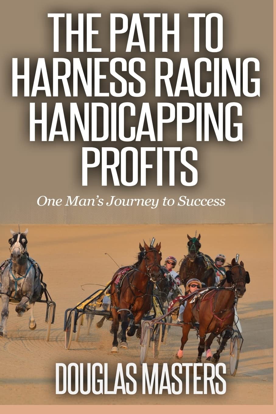 The Path to Harness Racing Handicapping Profits: One Man’s Journey to Success Leisure & Fun