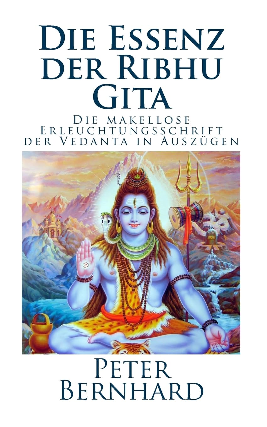 Die Essenz der Ribhu Gita: Die makellose Erleuchtungsschrift der Vedanta in Auszügen Philosophy