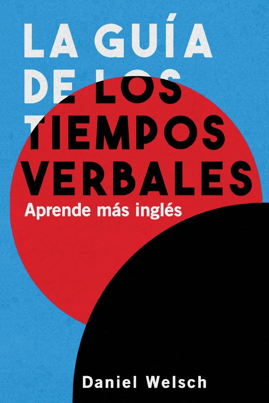 La Guía de los Tiempos Verbales: Aprende más inglés Foreign Languages ​​& Dictionaries