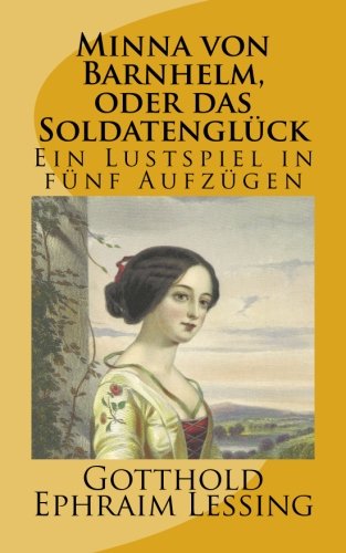 Minna von Barnhelm, oder das Soldatenglück: Ein Lustspiel in fünf Aufzügen Classics
