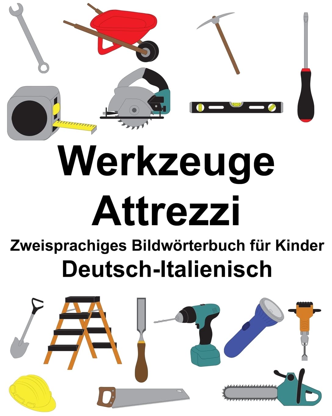 Deutsch-Italienisch Werkzeuge/Attrezzi Zweisprachiges Bildwörterbuch für Kinder (FreeBilingualBooks.com) Foreign Languages ​​& Dictionaries